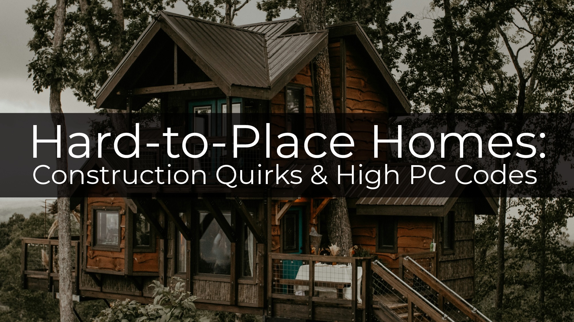 Hard-to-Place Homes: Construction Quirks & High PC Codes